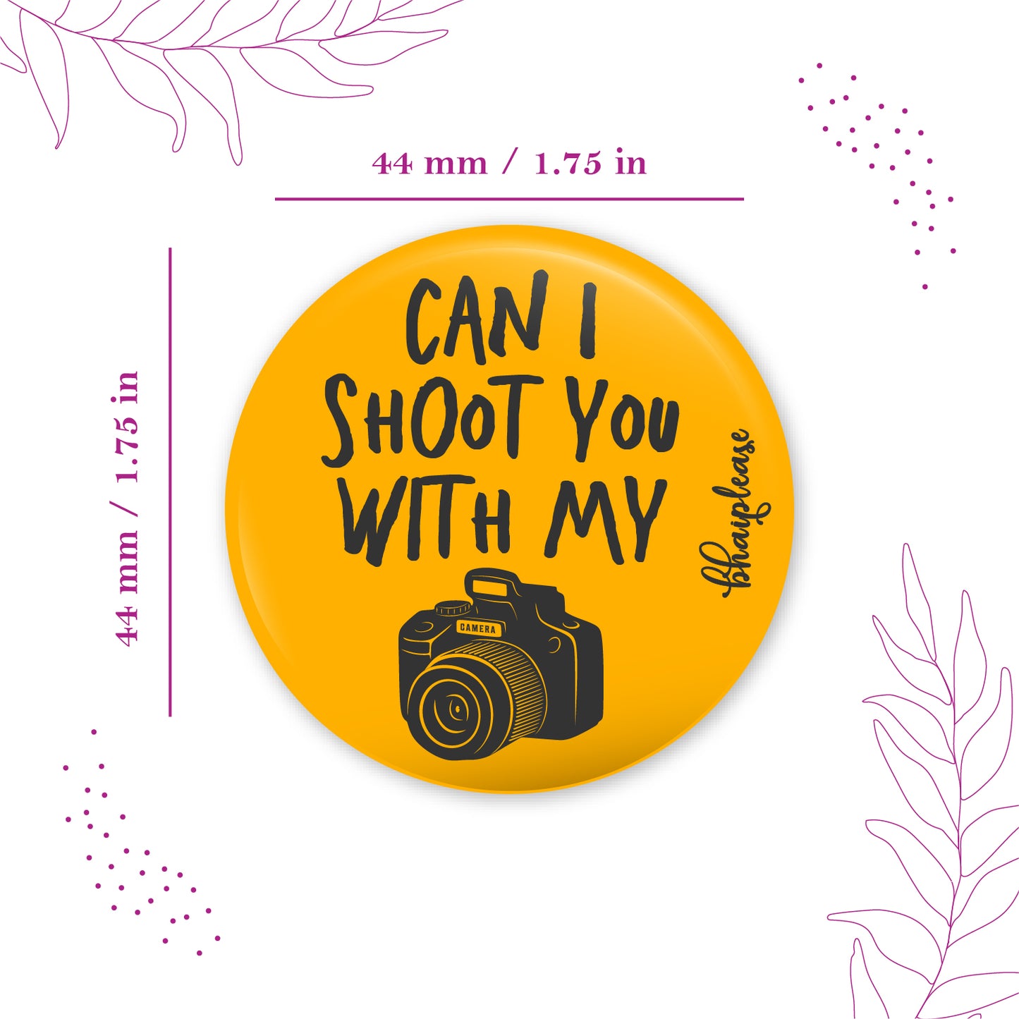 Can i Shoot you with my Camera Pin Badges