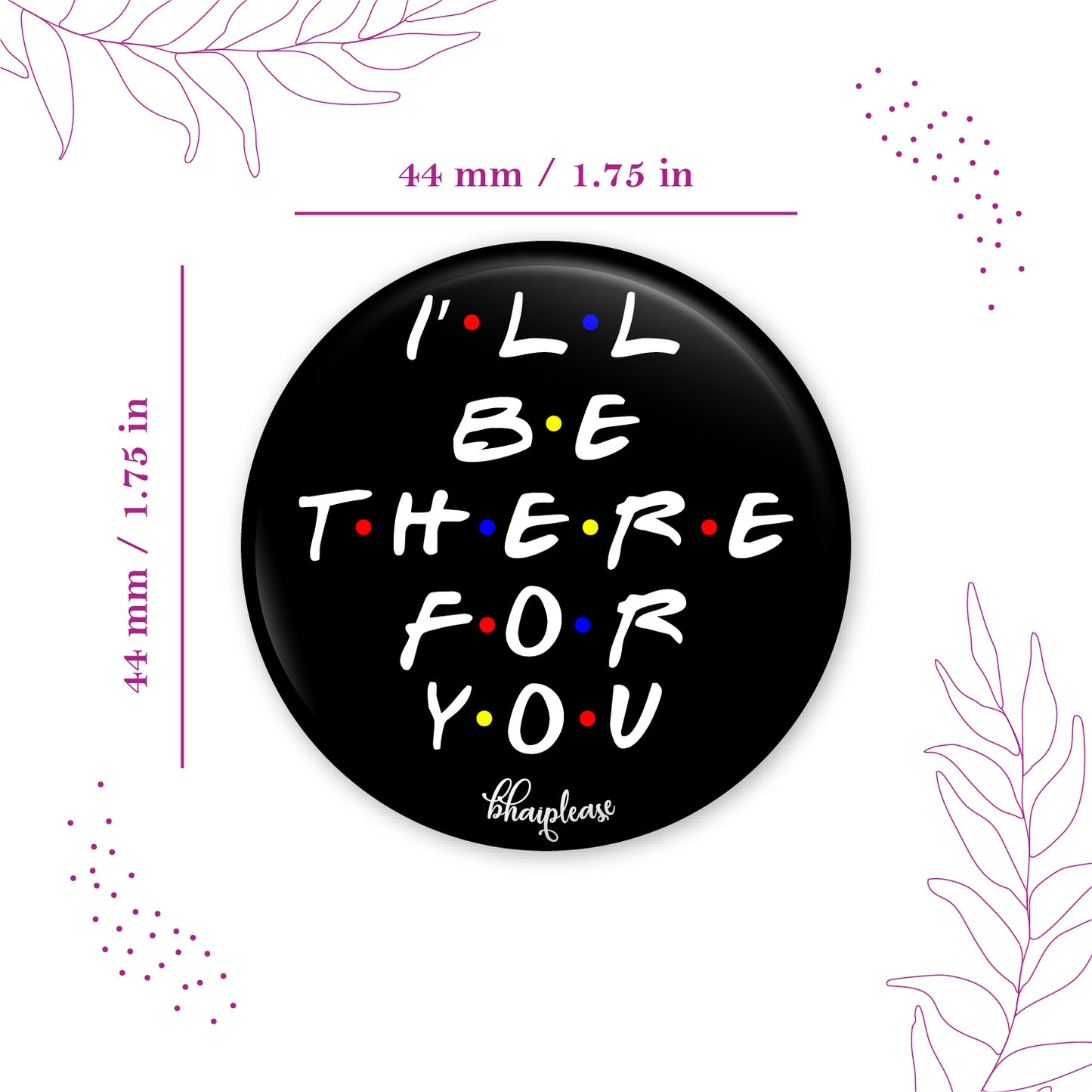 I'll be there for you Pin Badge