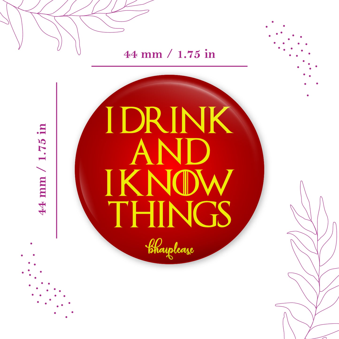I Drink and I Know Things Pin Badge