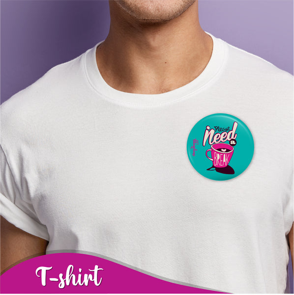 Please Need a Break Pin Badge