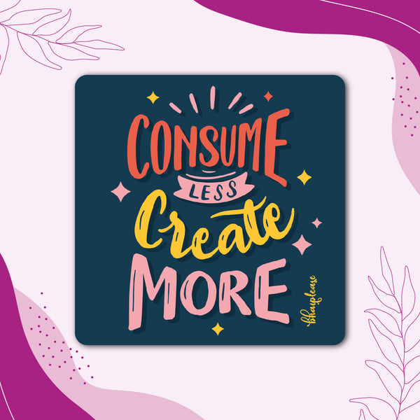 Consume Less Create More Wooden Fridge Magnet