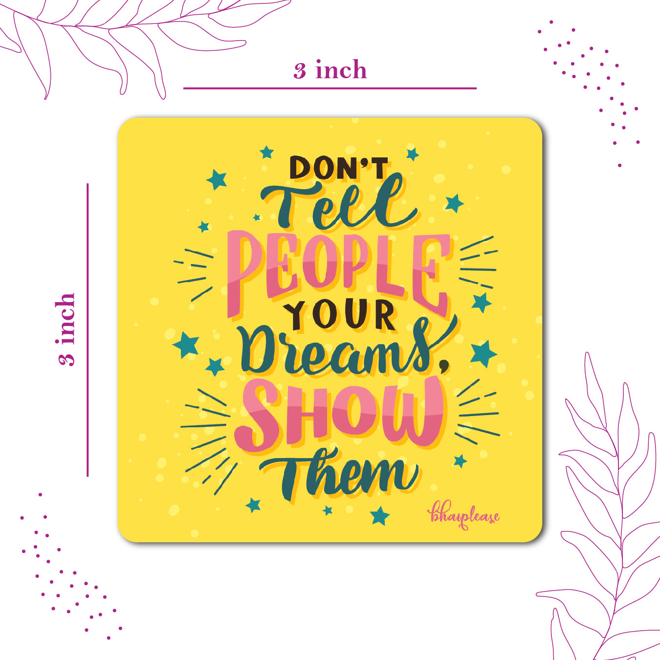 Don't Tell Show Your Dreams Fridge Magnet