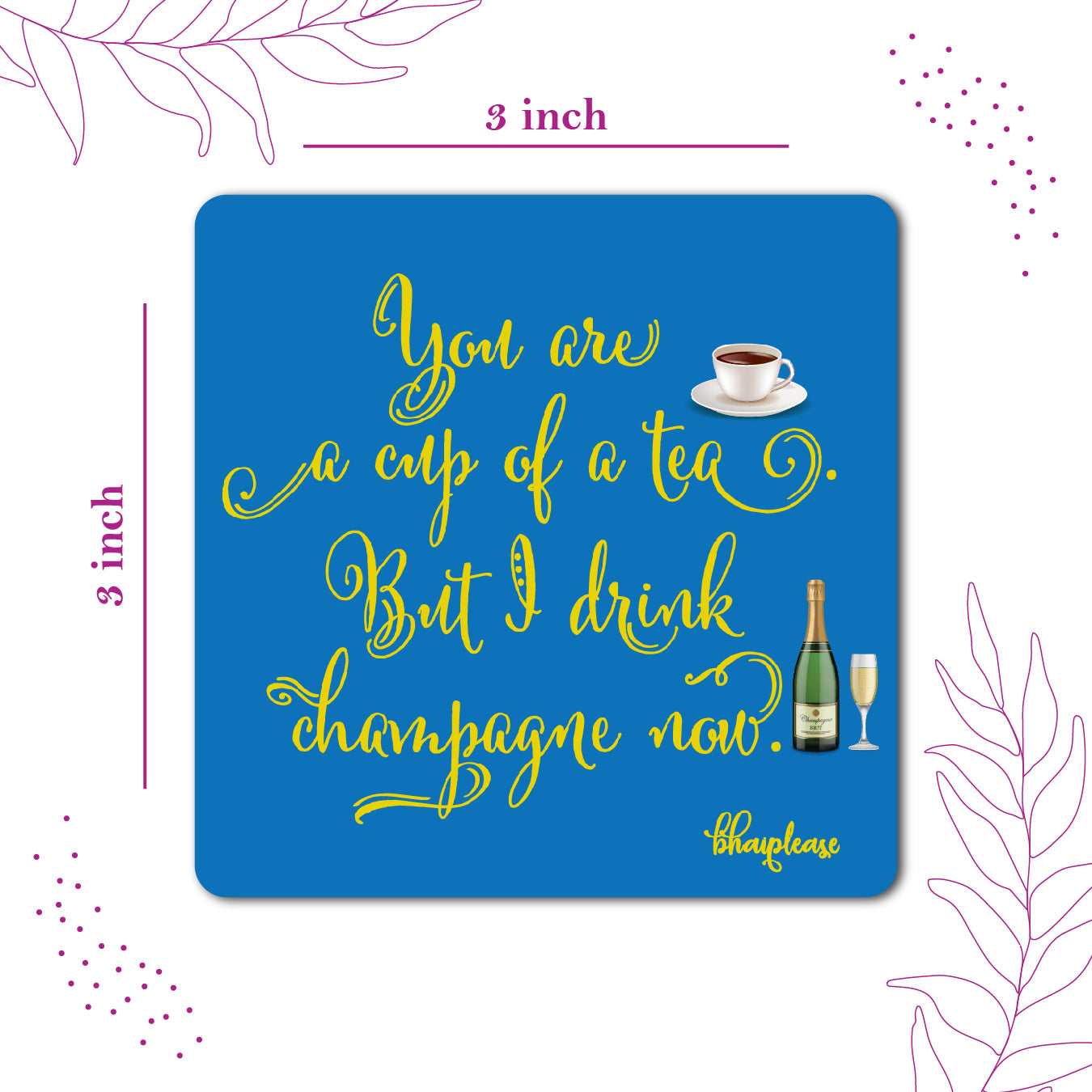 You're a Cup of Tea, I Drink Champagne Fridge Magnet