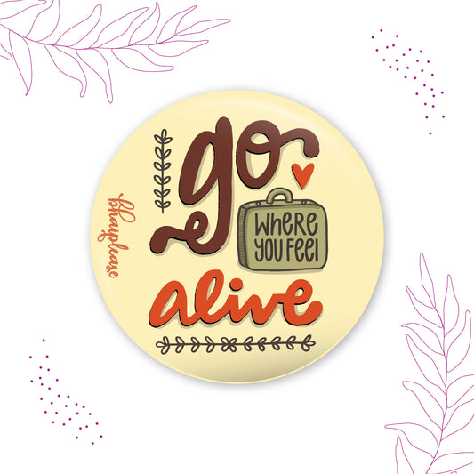 Go where you feel Alive Round Fridge Magnet