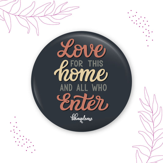 Love For This Home And all Who Enter here Fridge Magnet