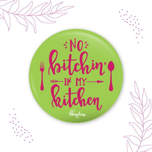 No Bitching in my Round Fridge Magnet