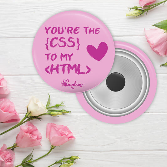 You're the CSS to my HTML Round Fridge Magnet