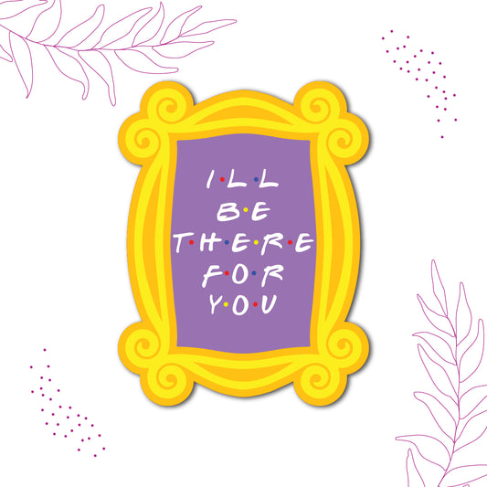 Ill be there for fridge magnet