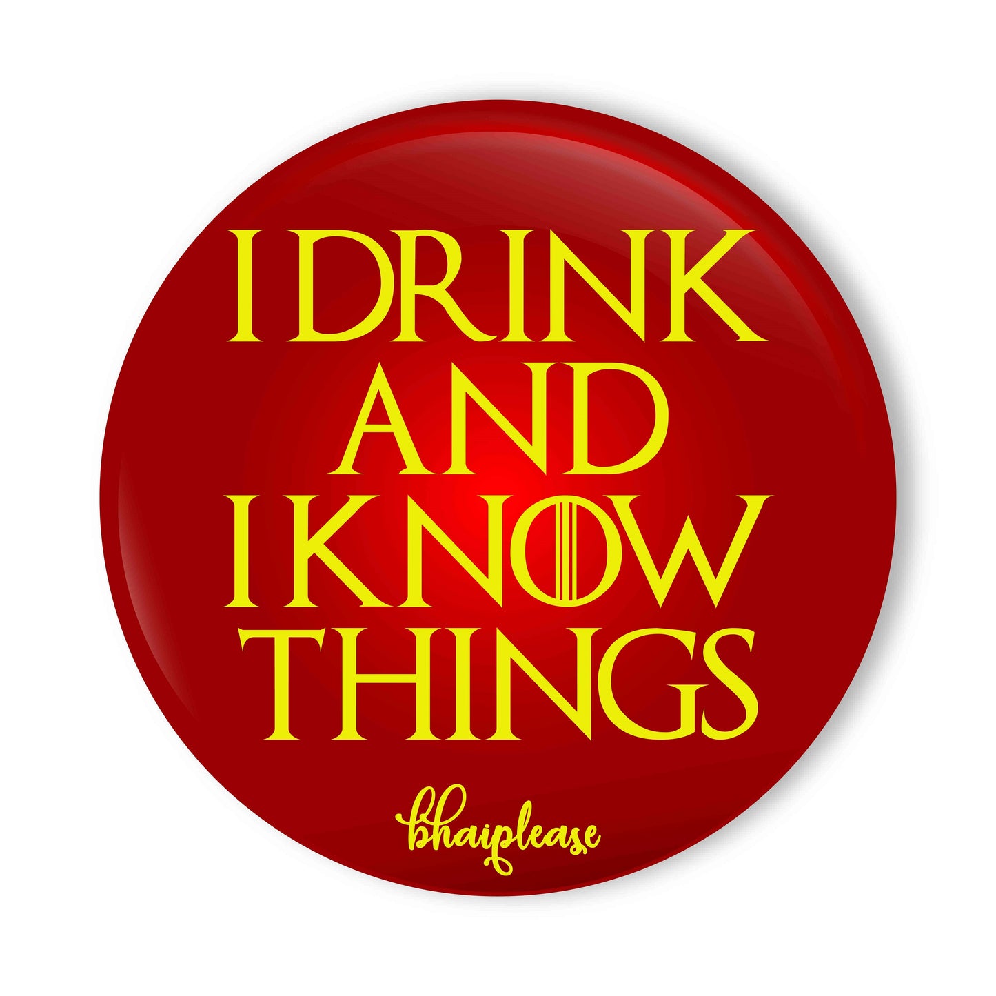 I Drink and I Know Things Pin Badge
