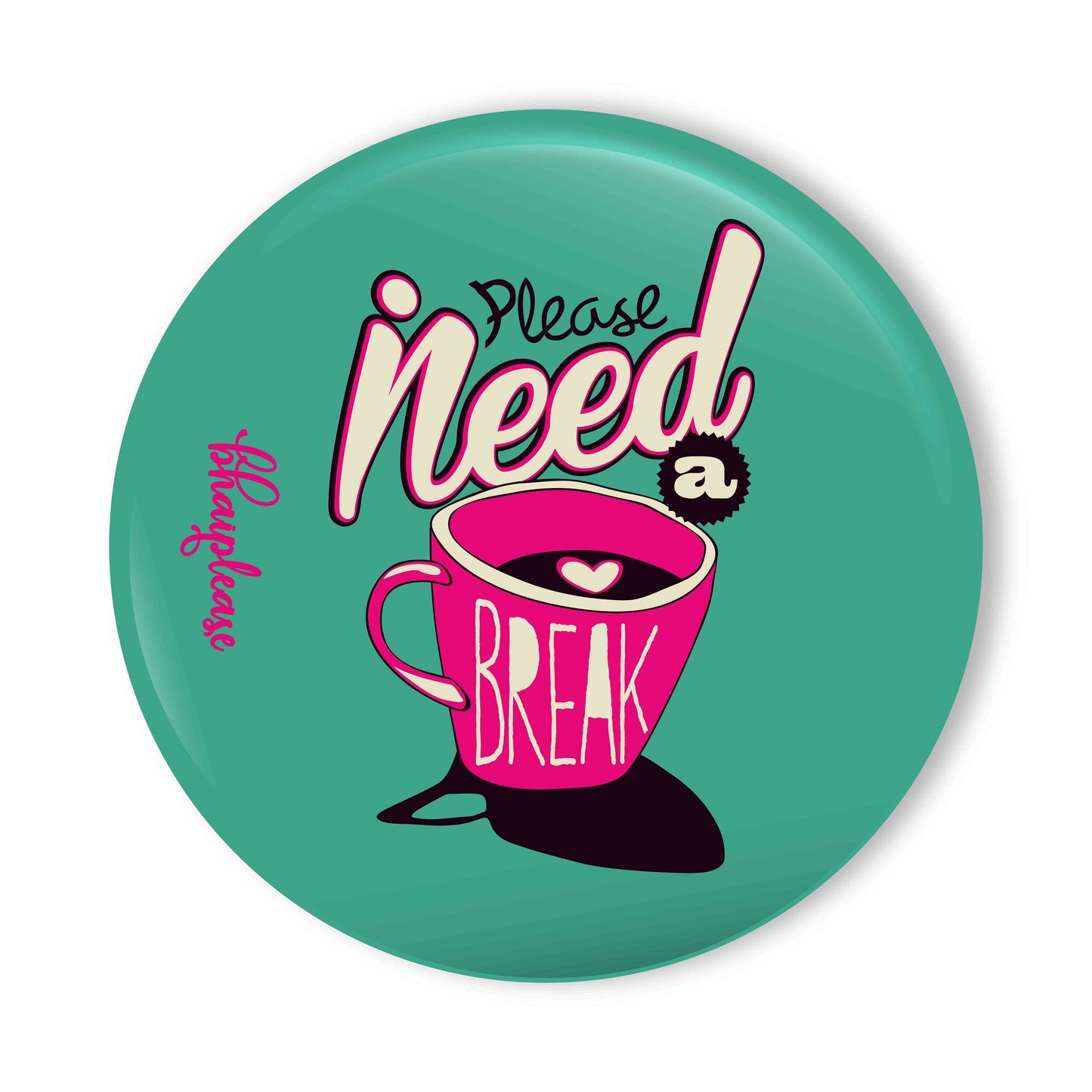 Please Need a Break Pin Badge