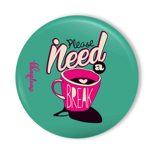 Please Need a Break Pin Badge
