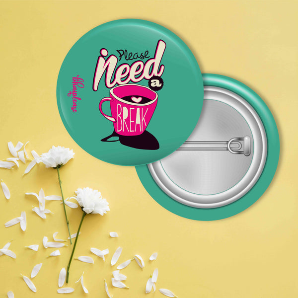 Please Need a Break Pin Badge