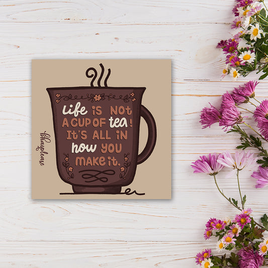 Life is not a cup of tea It's All In How You Make It Wooden Fridge / Refrigerator Magnet