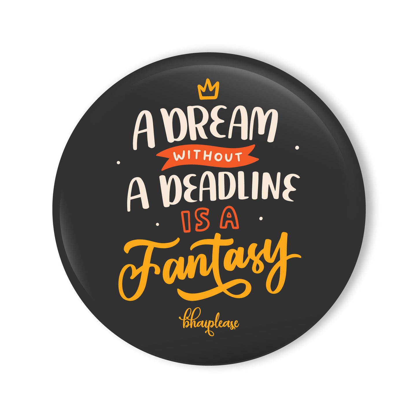 A Dream Without A Deadline is A Fantasy Round Fridge Magnet