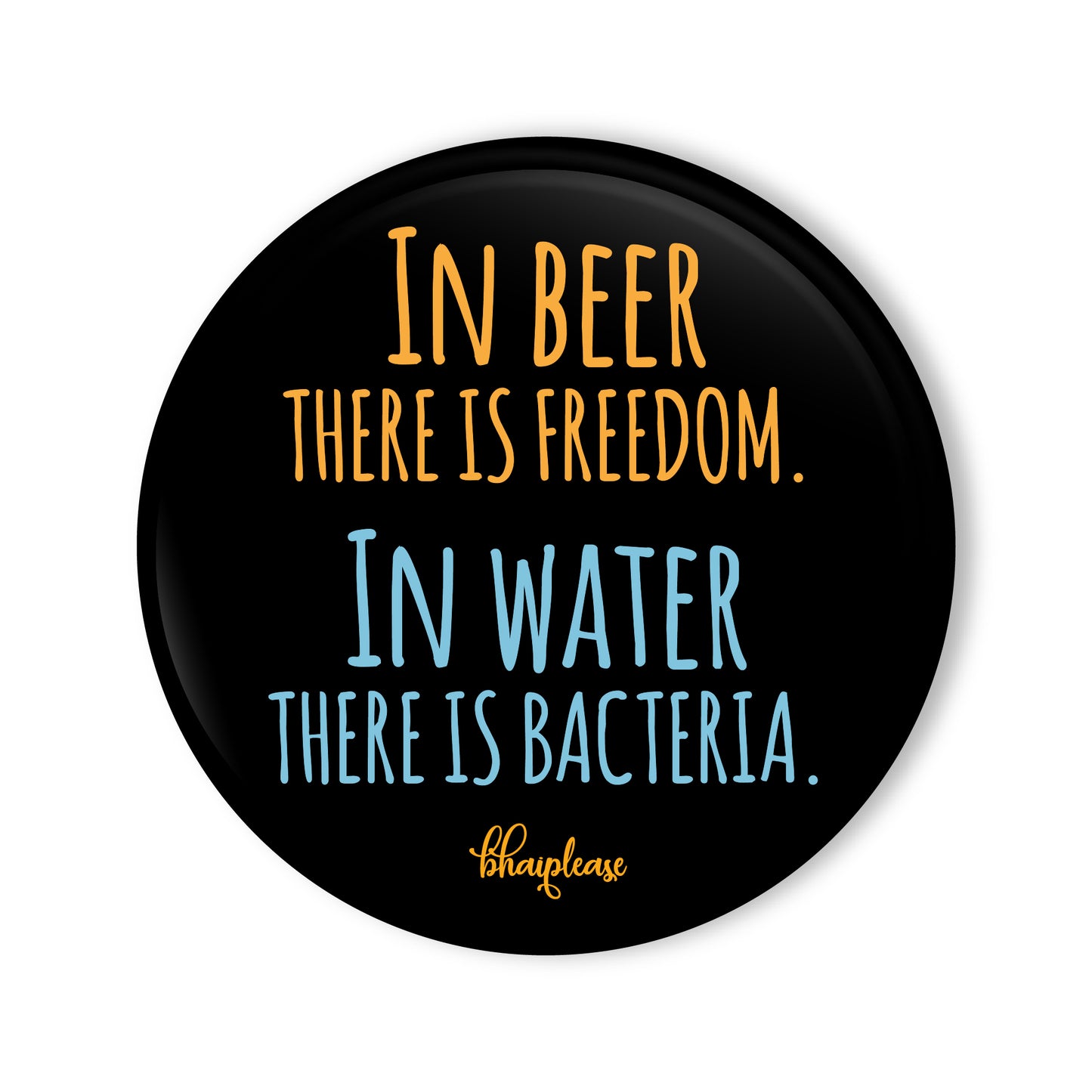 In Beer There Is Freedom In Water There is Bacteria Round Fridge Magnet
