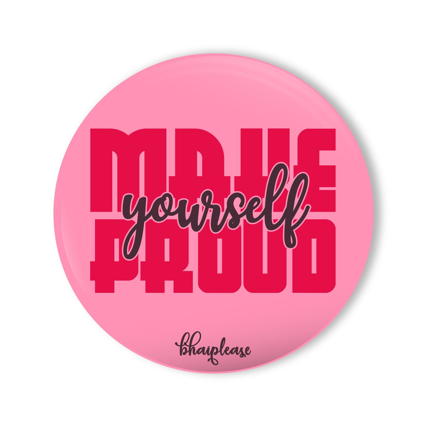 Make Yourself Proud Round Fridge Magnet