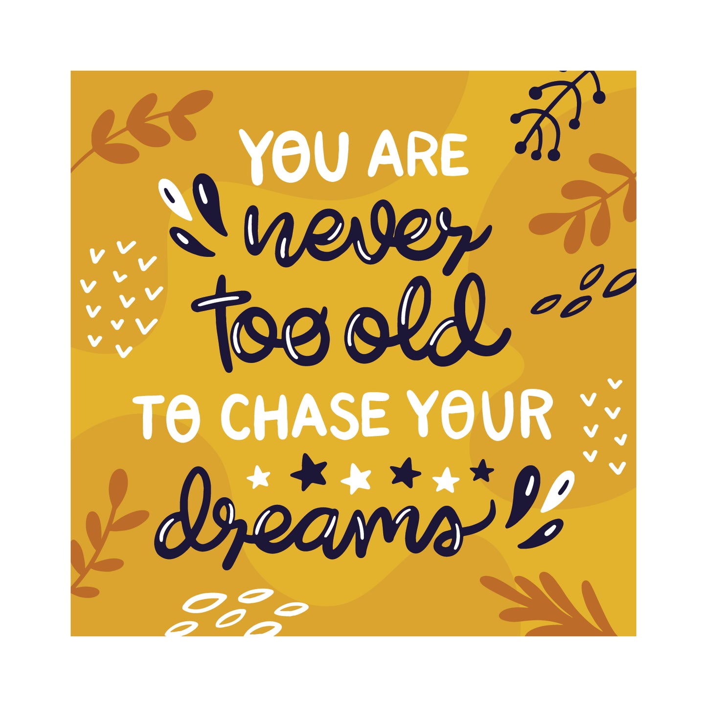 You Are Never Too Old To Chase Your Dreams - Wooden Table Frame/ Table top