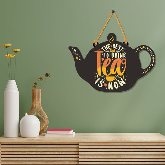 The best time to Drink tea is now Wooden Wall Hanging