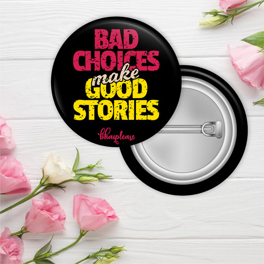 Bad Choices make Good Stories Pin Badge
