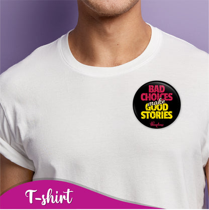 Bad Choices make Good Stories Pin Badge