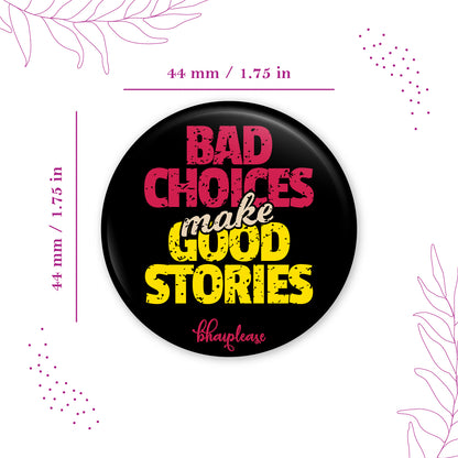 Bad Choices make Good Stories Pin Badge