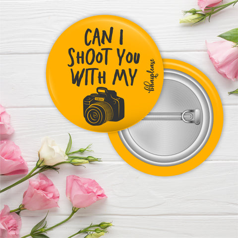 Can i Shoot you with my Camera Pin Badges