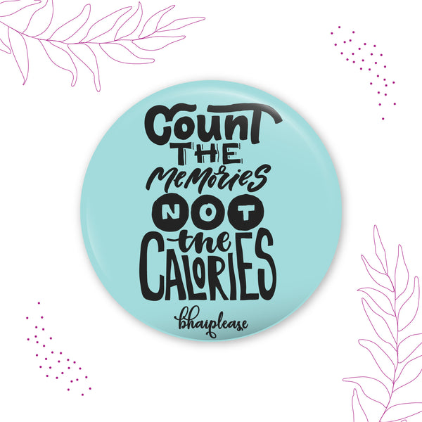 Count the memories not the calories Pin Badges