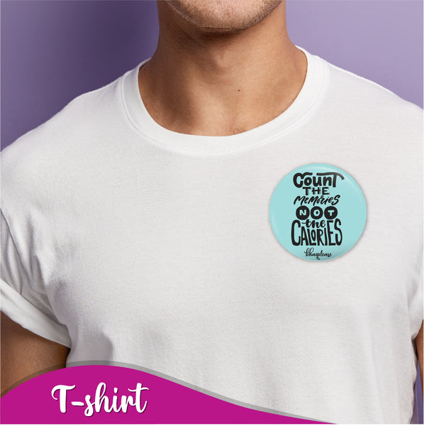 Count the memories not the calories Pin Badges
