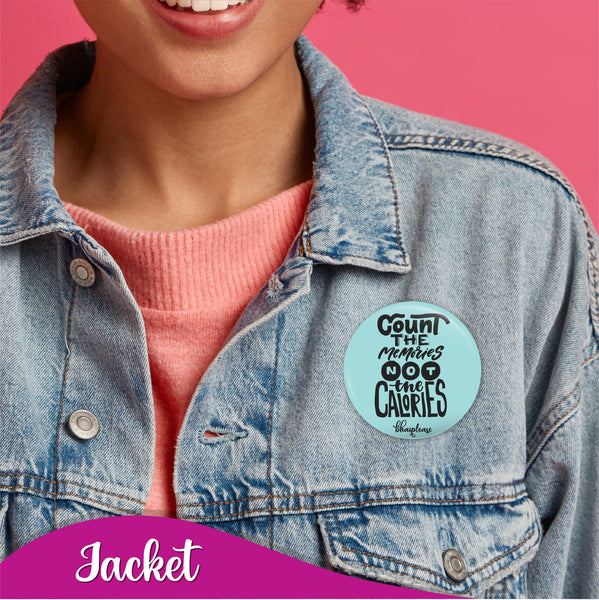 Count the memories not the calories Pin Badges