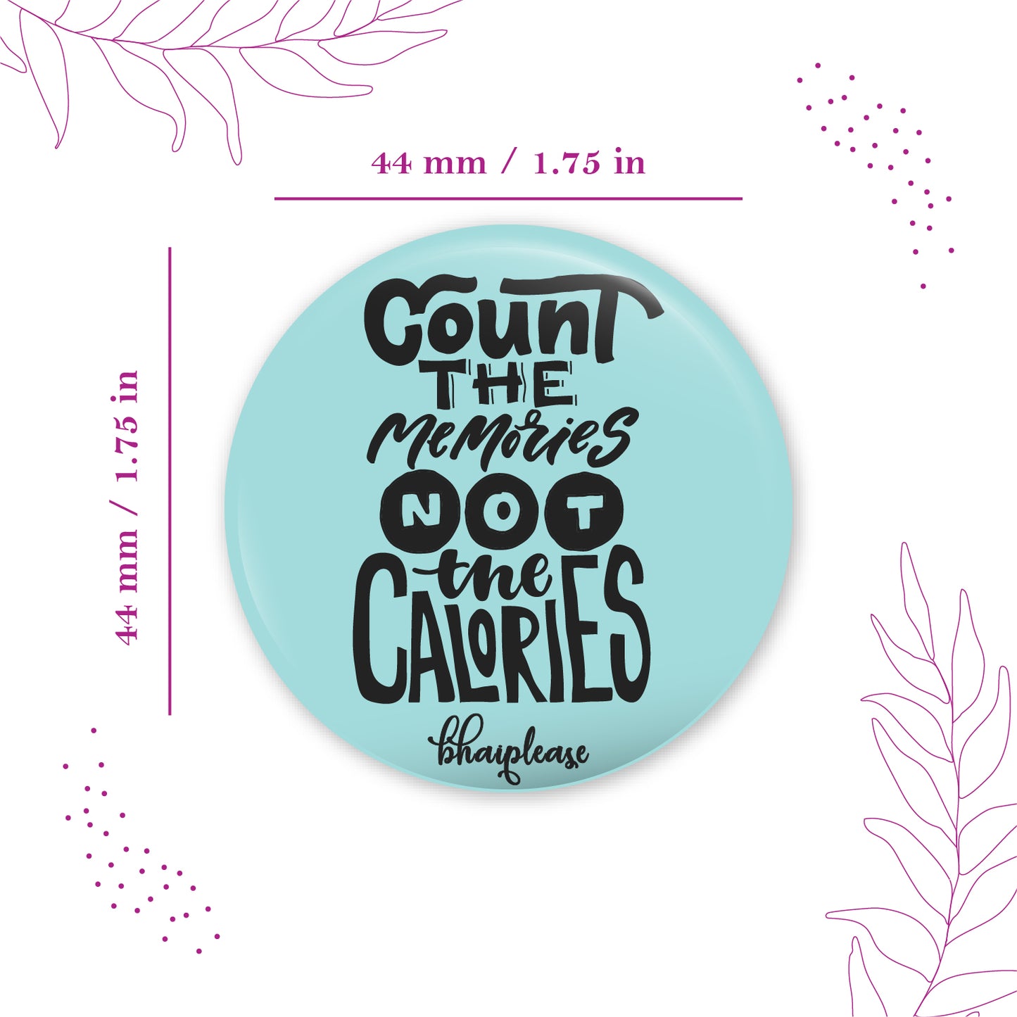 Count the memories not the calories Pin Badges