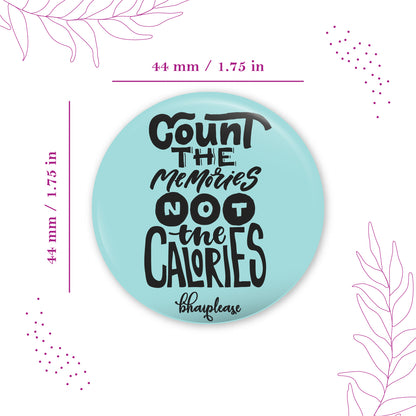 Count the memories not the calories Pin Badges