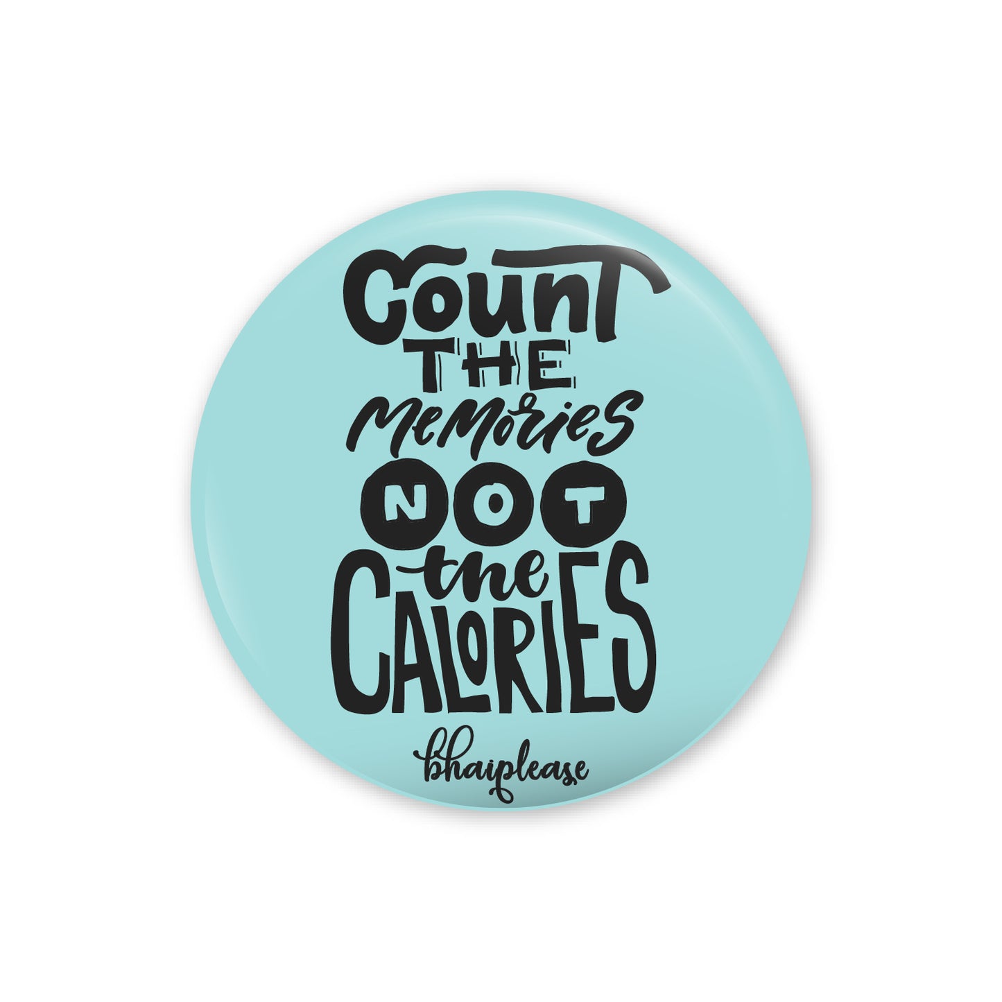 Count the memories not the calories Pin Badges