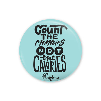 Count the memories not the calories Pin Badges