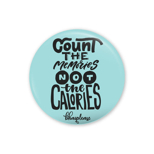 Count the memories not the calories Pin Badges