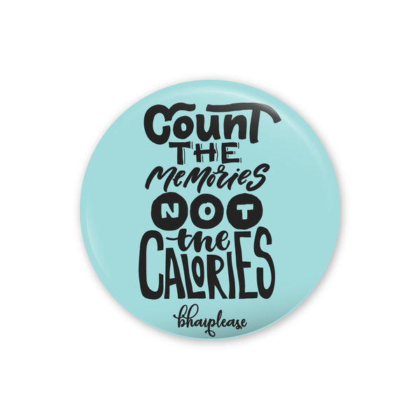 Count the memories not the calories Pin Badges