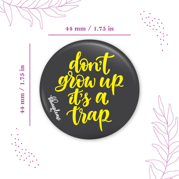 Don't grow its a trap Pin Badges