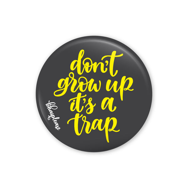 Don't grow its a trap Pin Badges