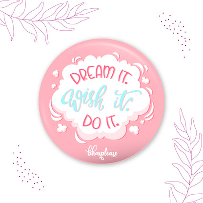 Dream It Wish It Do It Pin Badges