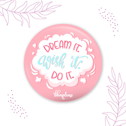 Dream It Wish It Do It Pin Badges