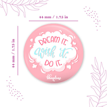 Dream It Wish It Do It Pin Badges