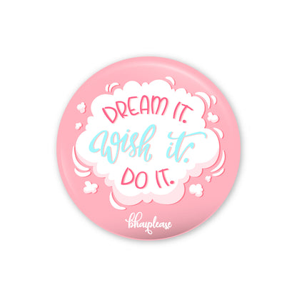 Dream It Wish It Do It Pin Badges