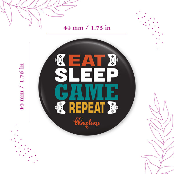 Eat sleep game repeat Pin Badge