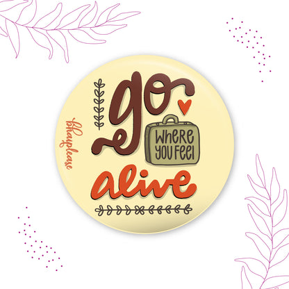Go where you feel alive Pin Badge