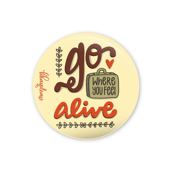 Go where you feel alive Pin Badge