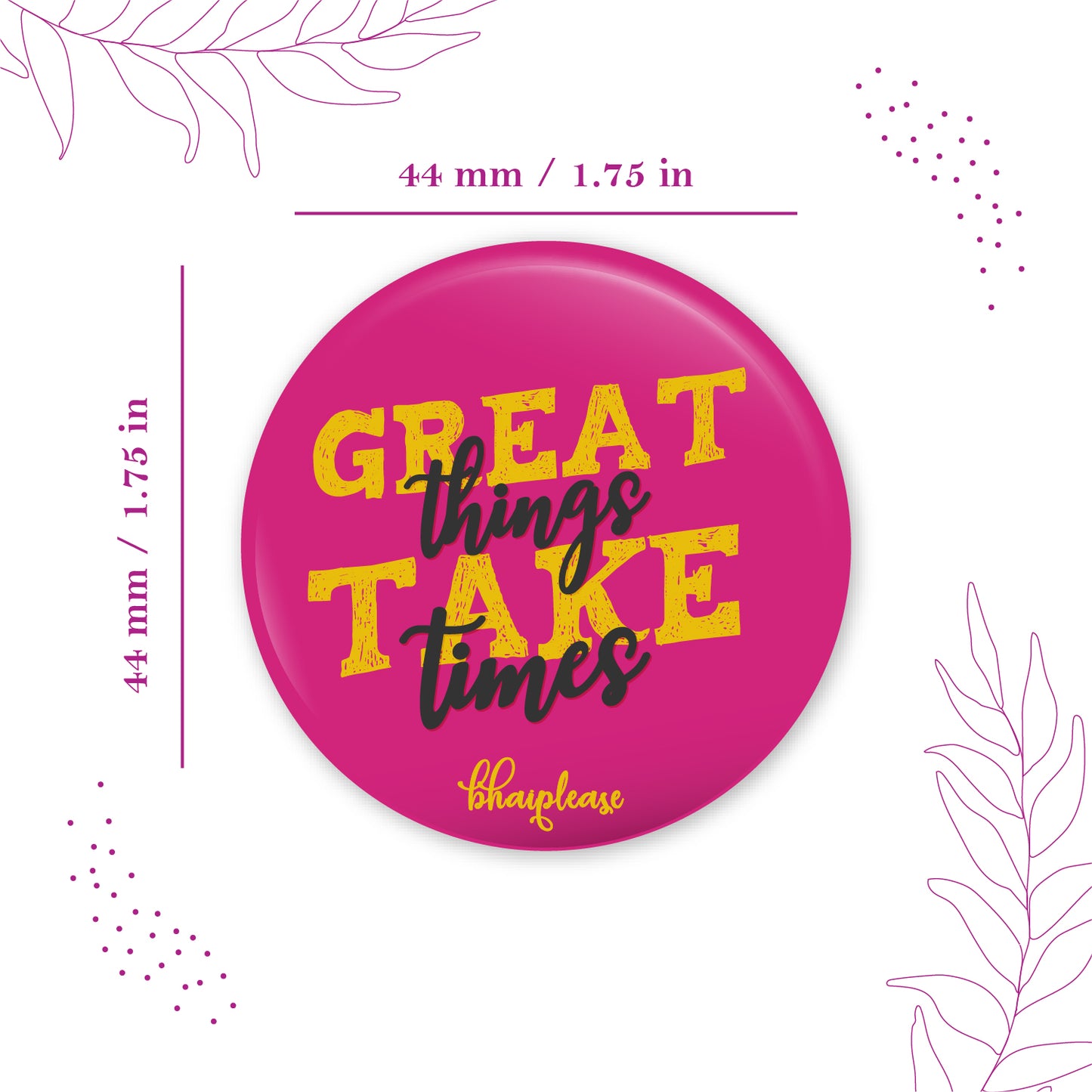 Great things take time Pin Badge