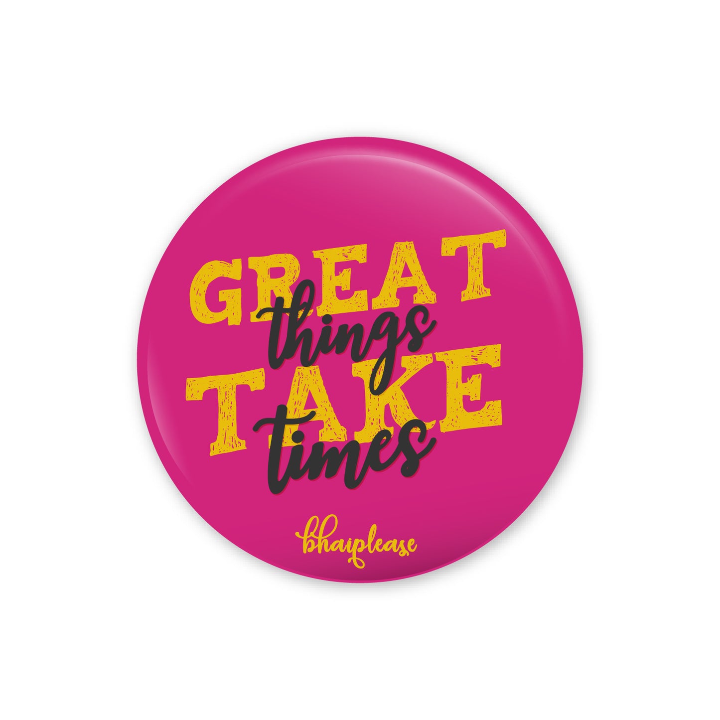 Great things take time Pin Badge