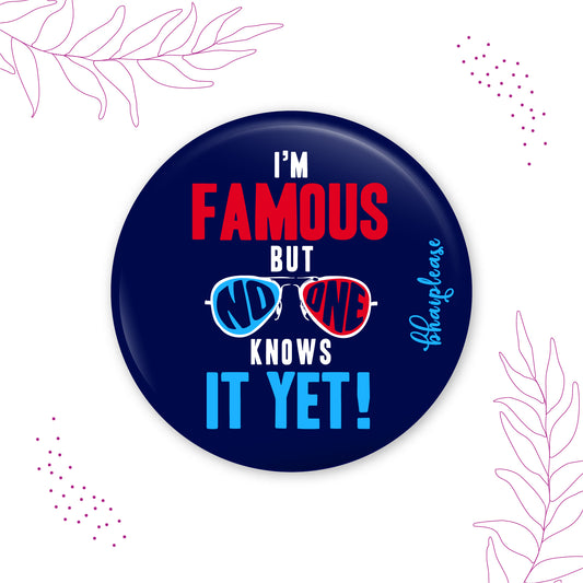 I'm Famous But No One Knows It Yet Pin Badge