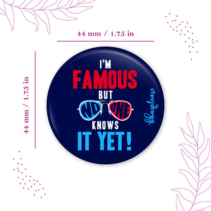 I'm Famous But No One Knows It Yet Pin Badge