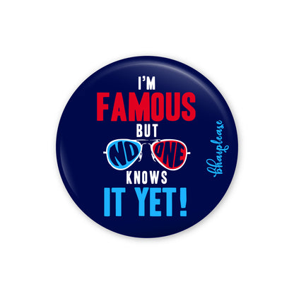 I'm Famous But No One Knows It Yet Pin Badge