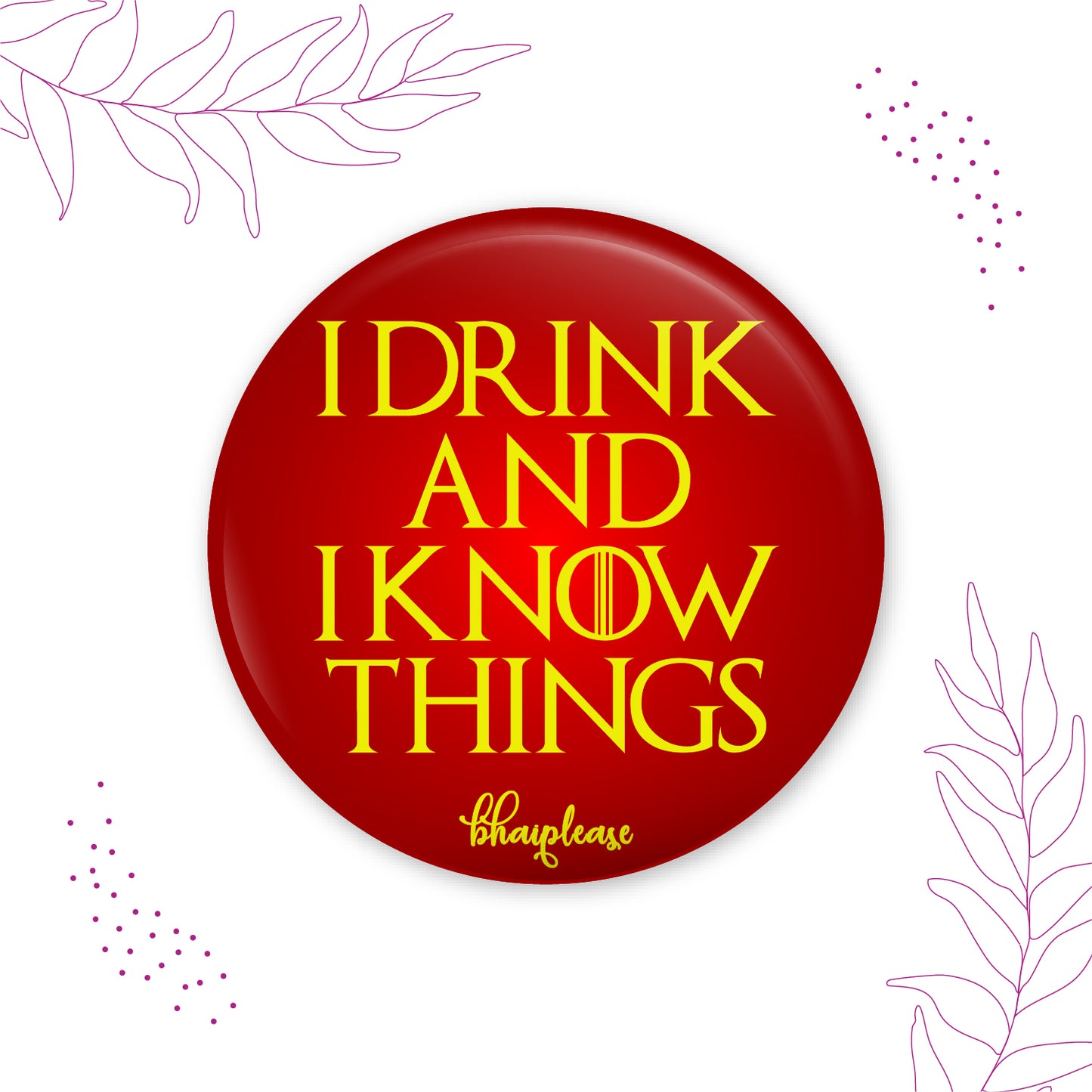 I Drink and I Know Things Pin Badge